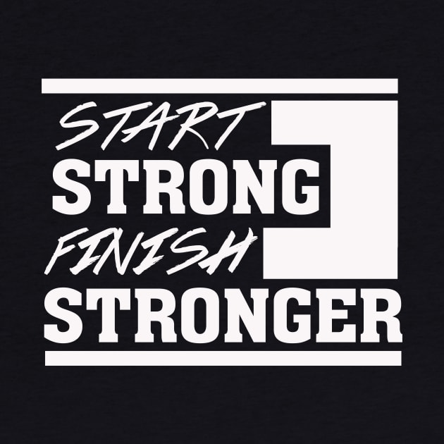 Start Strong Finish Stronger – Motivational by nobletory